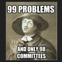 meme of printing of George Fox looking upward. Block text on top "99 problems" and bottom "and only 98 committees"
