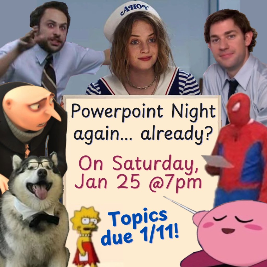 white board in center with text "powerpoint night again...already? on saturday, jan 25 @7pm topics due 1/11" around board is various memes about talking