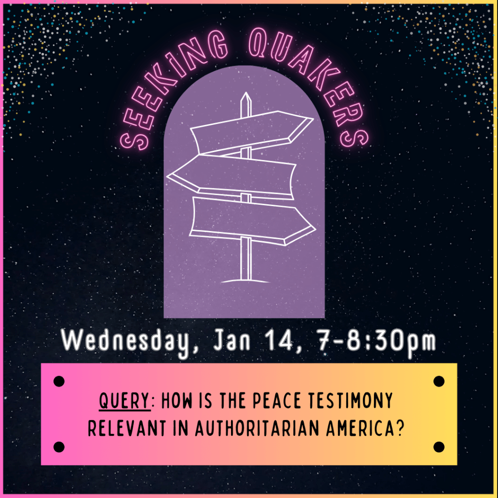 starry background with drawing of signpost with 3 signs pointing in different directions. Seeking Quakers written above. Below is "wednesday jan 14 7-8:30pm. query: how is the peace testimony relevant in authoritarian America?"